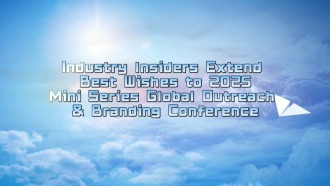 Industry Insiders Extend Best Wishes to 2025 Mini Series Global Outreach & Branding Conference_fororder_ce418f95-7af7-46e7-a787-13e08fa114a8